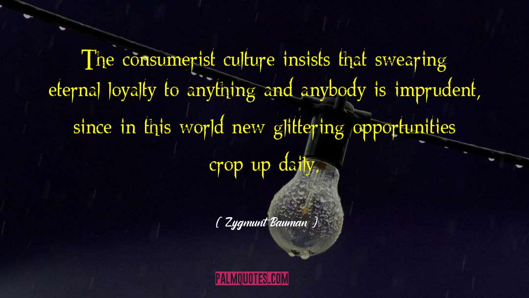 Zygmunt Bauman Quotes: The consumerist culture insists that