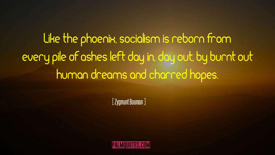 Zygmunt Bauman Quotes: Like the phoenix, socialism is