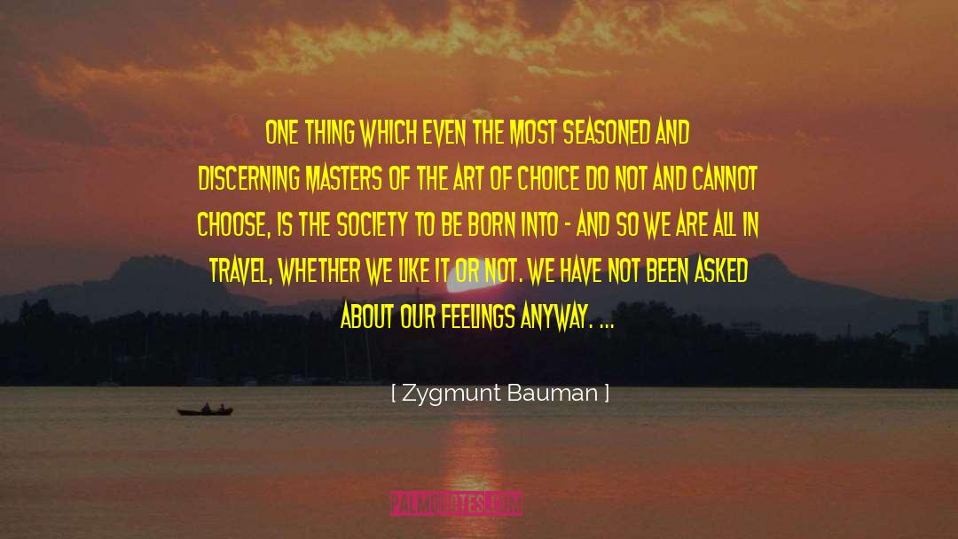 Zygmunt Bauman Quotes: One thing which even the