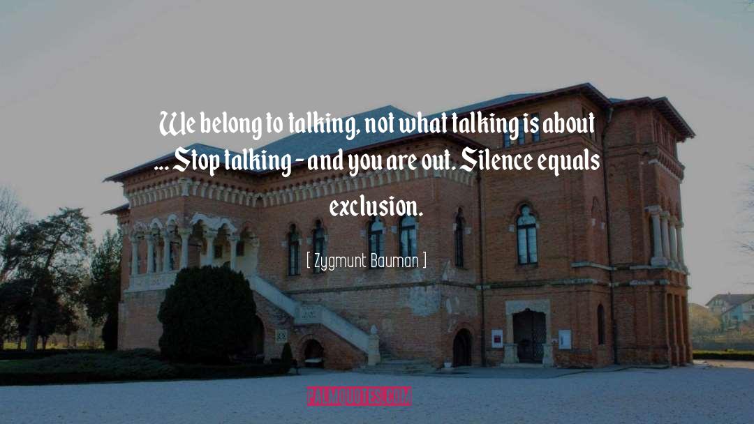 Zygmunt Bauman Quotes: We belong to talking, not