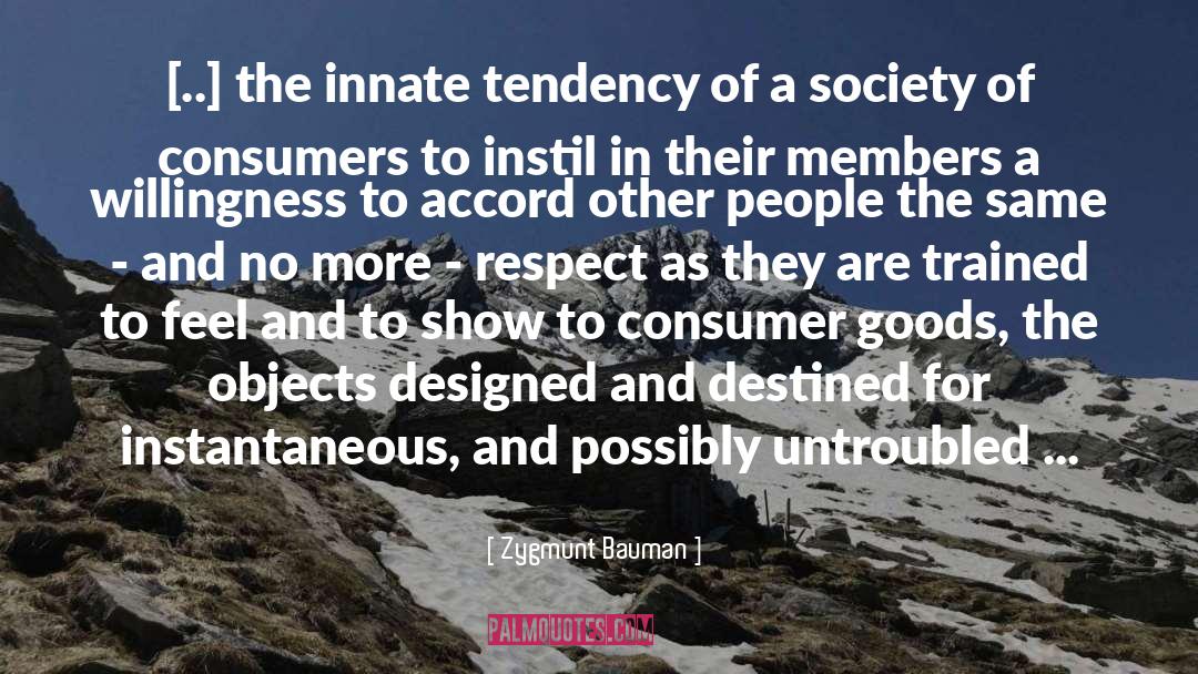 Zygmunt Bauman Quotes: [..] the innate tendency of