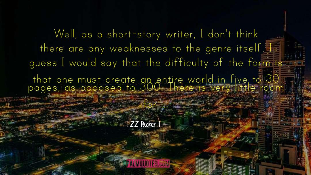 ZZ Packer Quotes: Well, as a short-story writer,