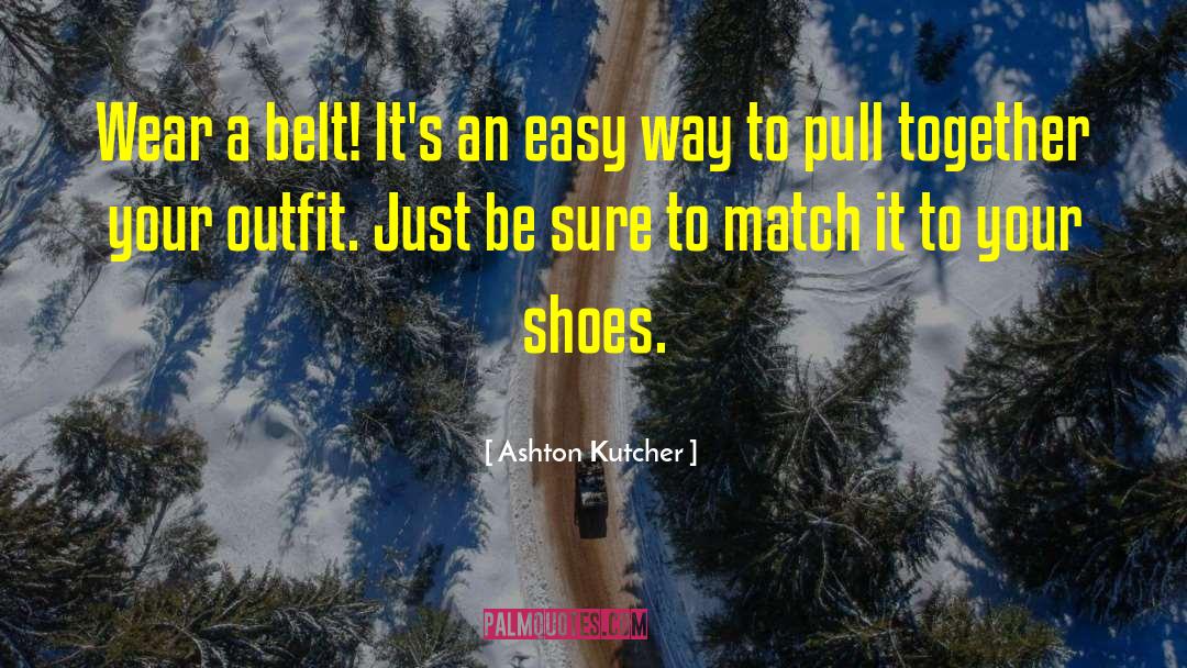 1 Shoes quotes by Ashton Kutcher