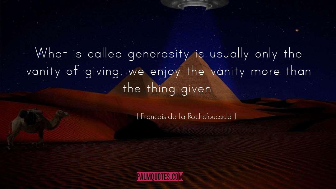 10 Nuggets Of Generosity quotes by Francois De La Rochefoucauld