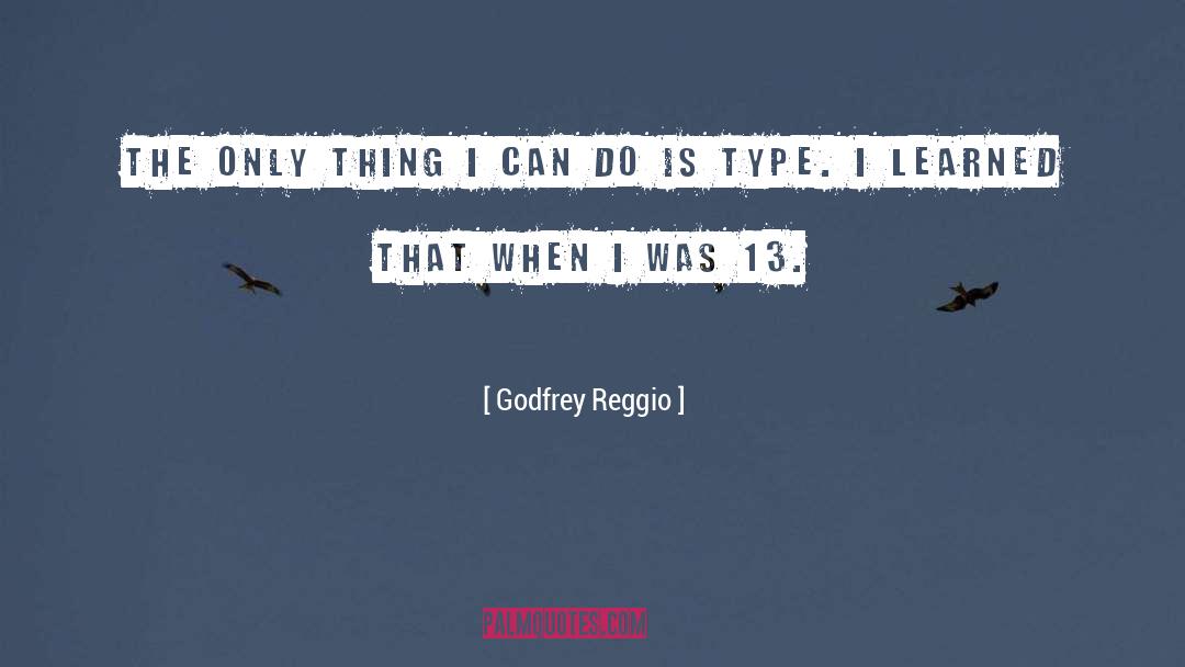 13 quotes by Godfrey Reggio