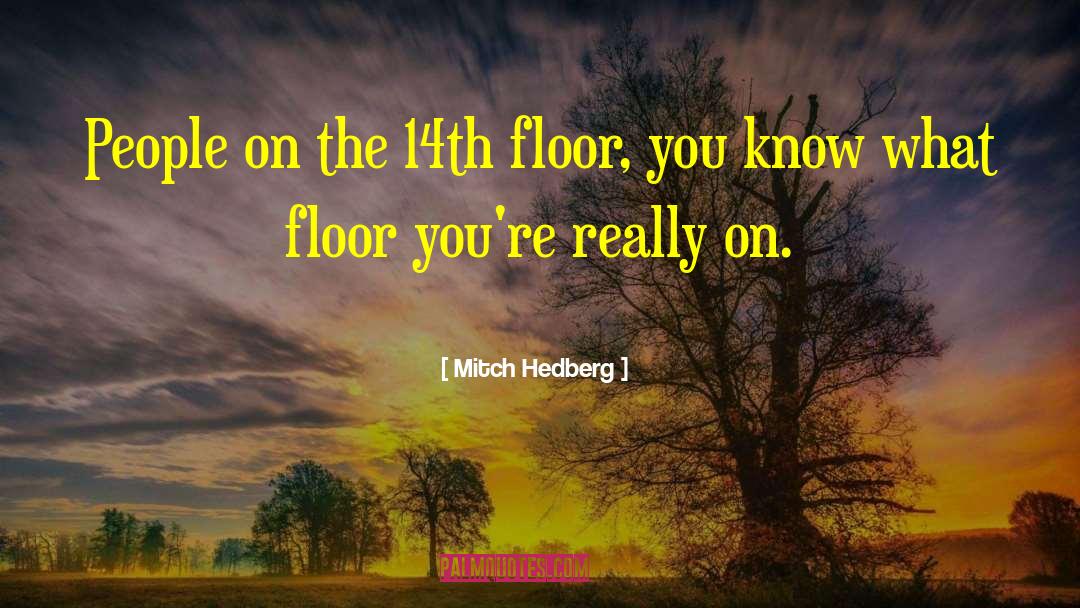 14th Aug quotes by Mitch Hedberg