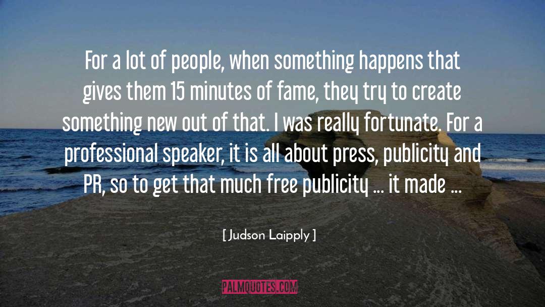 15 Minutes Of Fame quotes by Judson Laipply