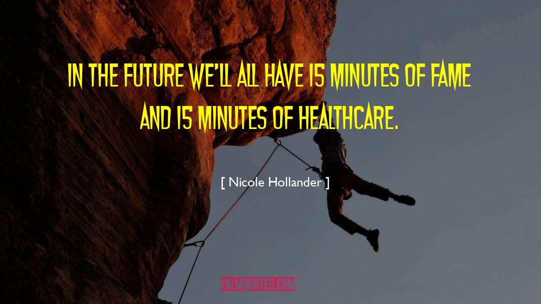 15 Minutes Of Fame quotes by Nicole Hollander