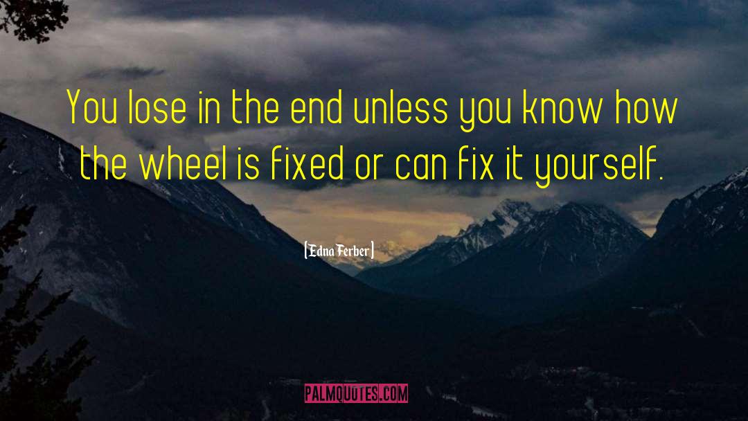 15in Wheel quotes by Edna Ferber