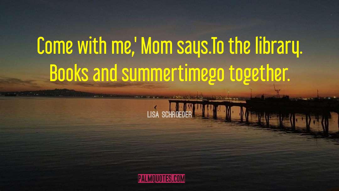 1739 Summertime quotes by Lisa Schroeder