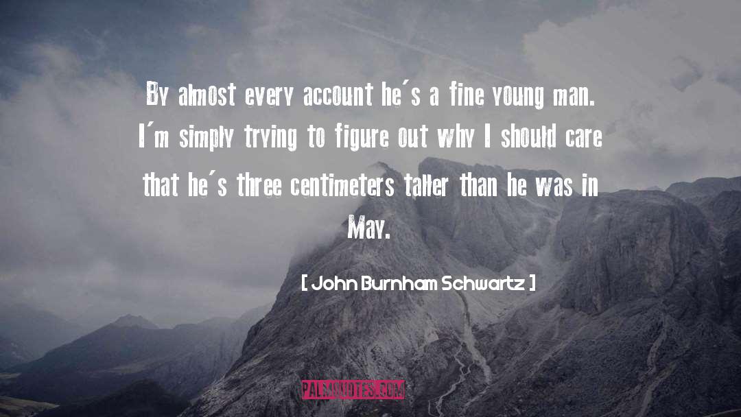 174 Centimeters quotes by John Burnham Schwartz