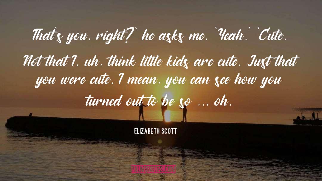 18 Cute Love quotes by Elizabeth Scott