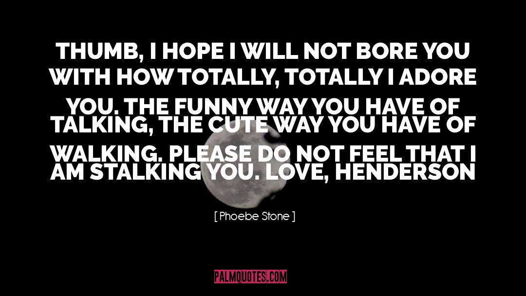 18 Cute Love quotes by Phoebe Stone