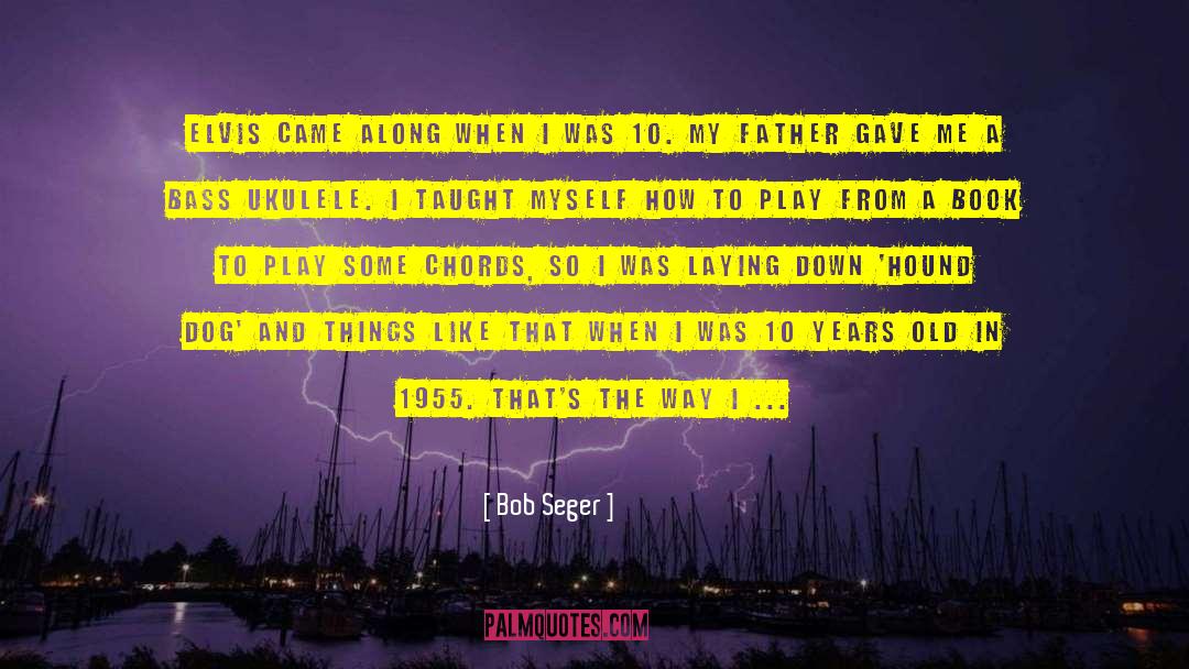 1955 quotes by Bob Seger