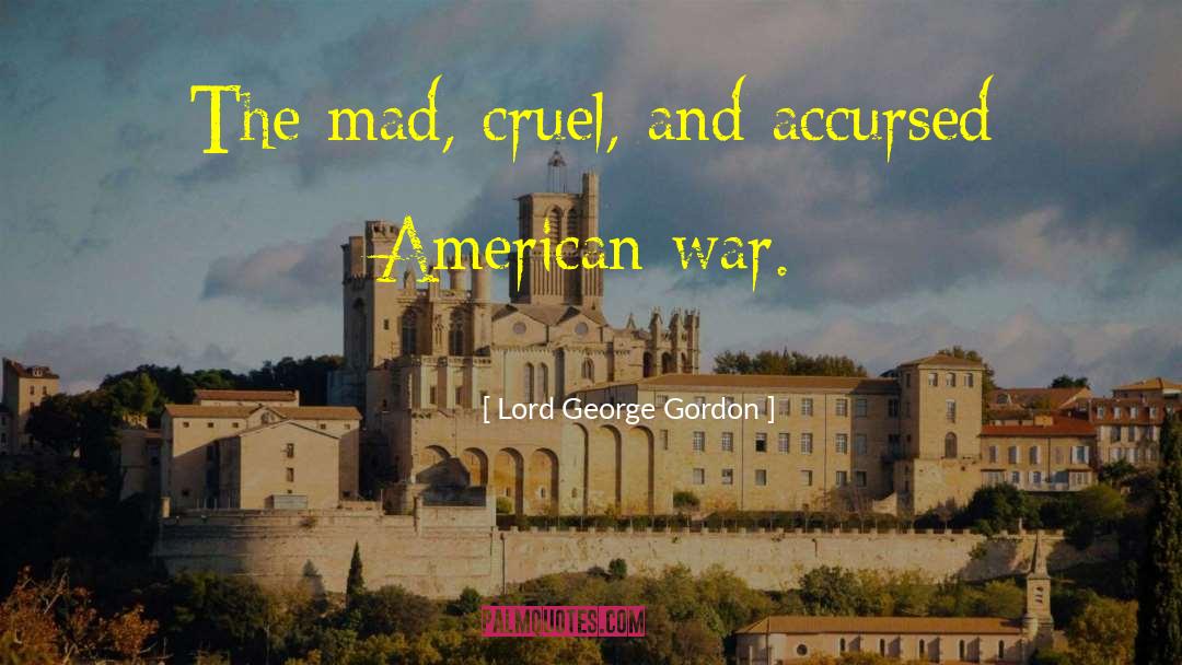 1984 War quotes by Lord George Gordon