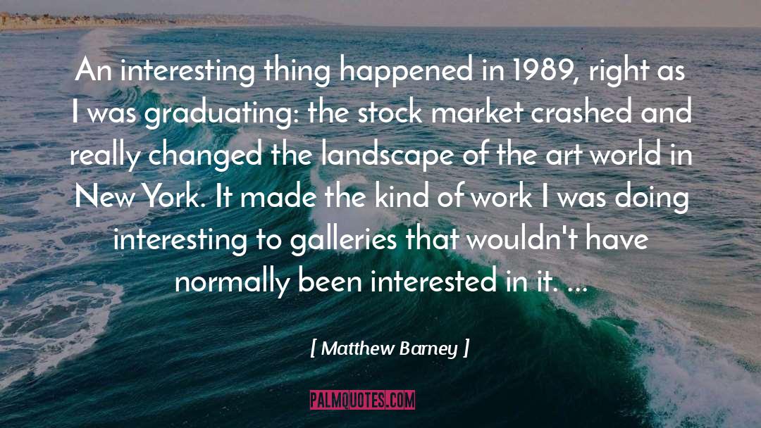 1989 quotes by Matthew Barney