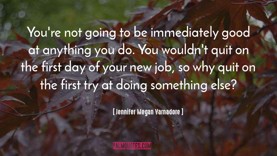 1st Day At New Job quotes by Jennifer Megan Varnadore