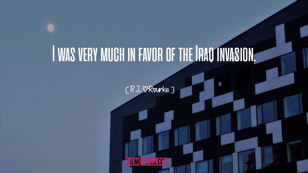 2003 Invasion Of Iraq quotes by P. J. O'Rourke