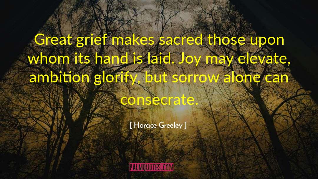 2010 Mushrooms Grief quotes by Horace Greeley