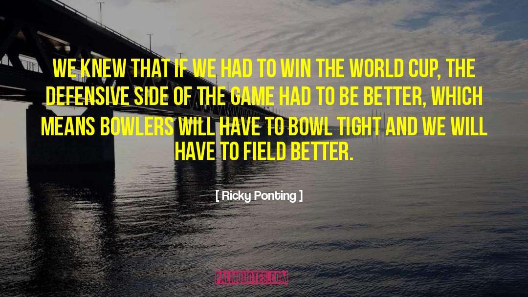 2011 Cricket World Cup quotes by Ricky Ponting