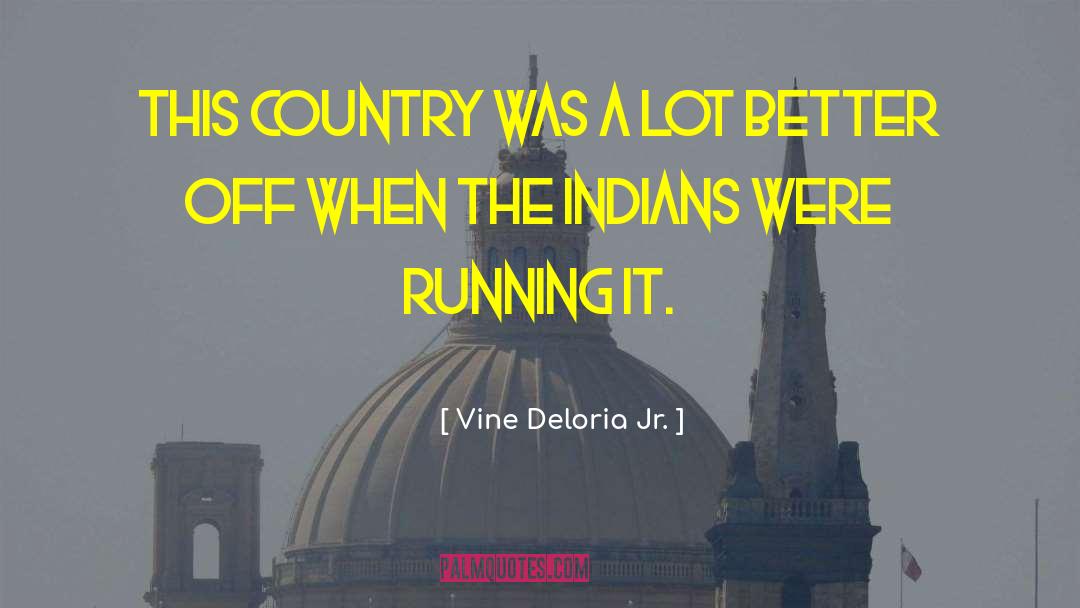 216 Country quotes by Vine Deloria Jr.