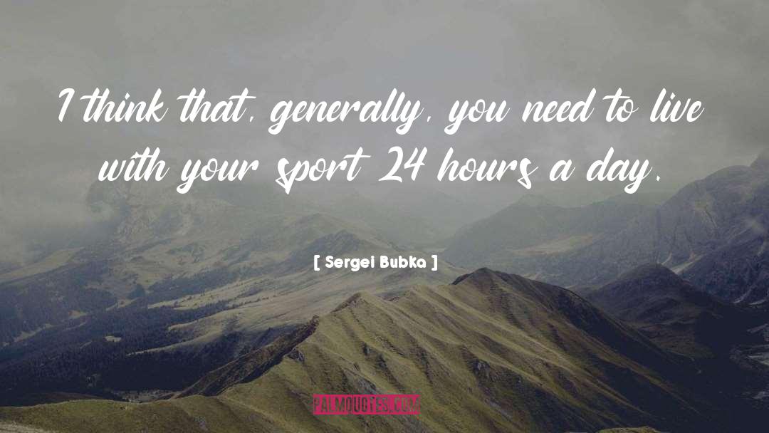 24 Hours quotes by Sergei Bubka