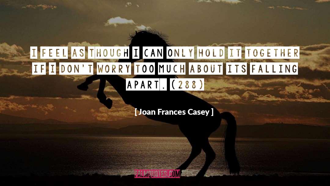 288 quotes by Joan Frances Casey