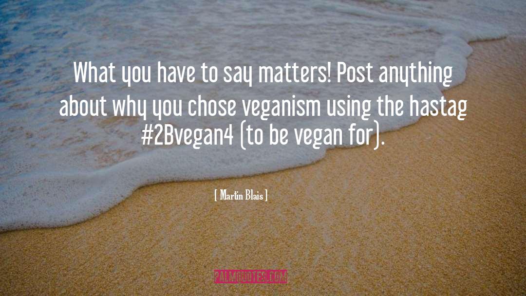 2bvegan4 quotes by Martin Blais