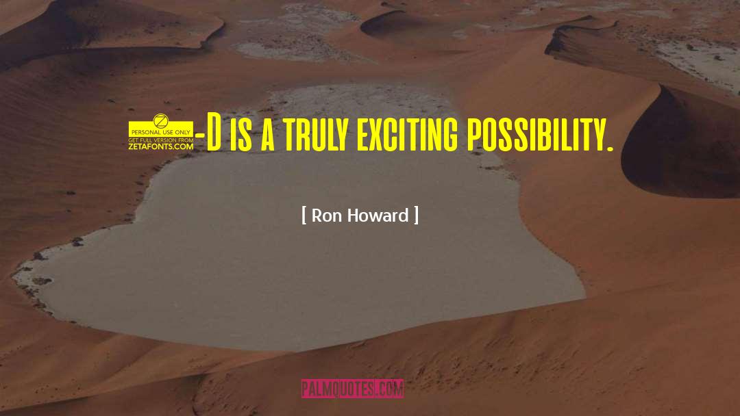 3 D quotes by Ron Howard