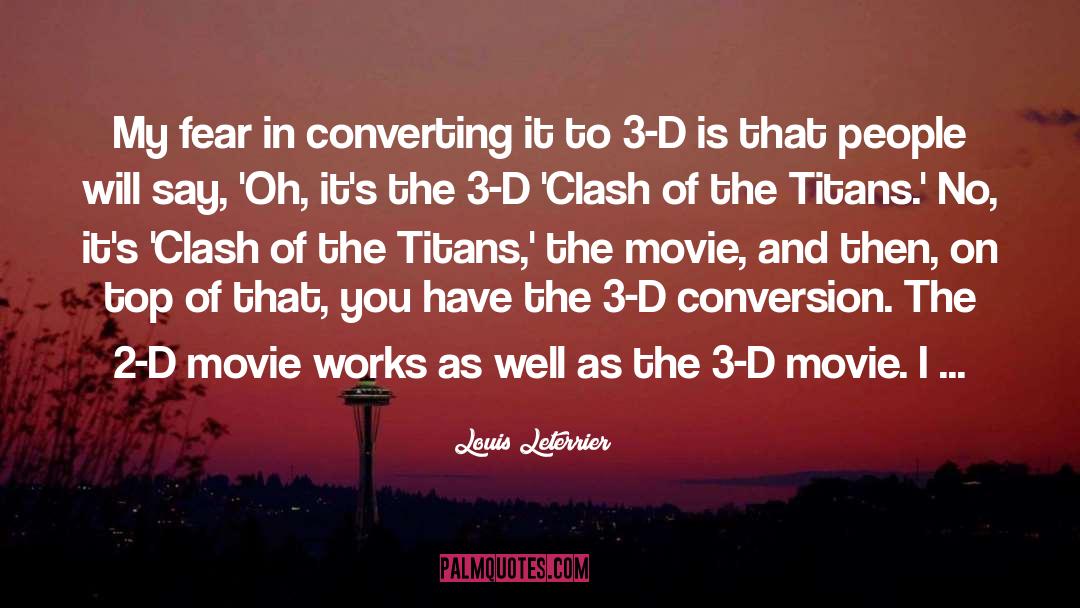 3 D quotes by Louis Leterrier