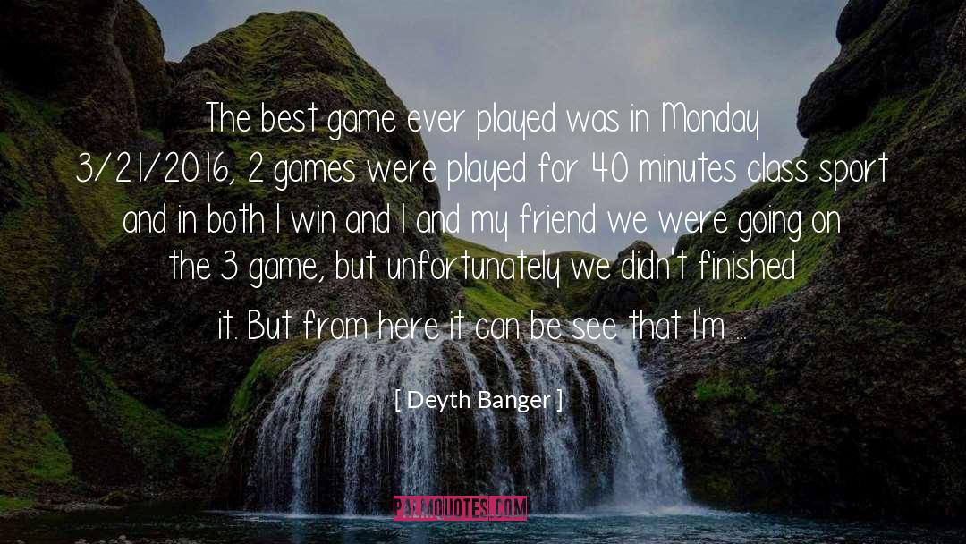 3 Games quotes by Deyth Banger