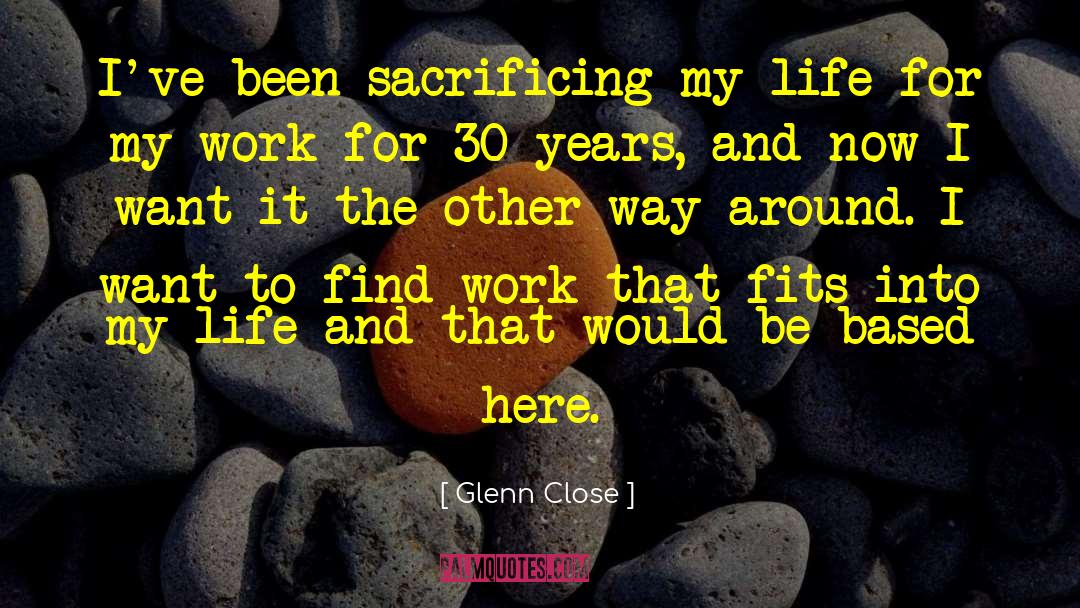 30 Years quotes by Glenn Close