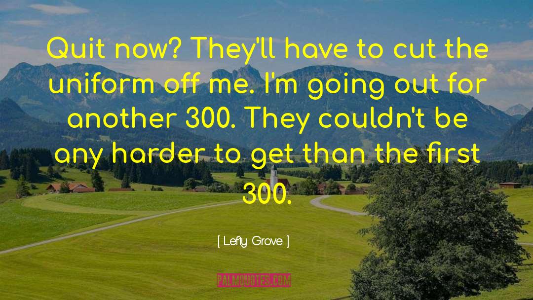 300 quotes by Lefty Grove