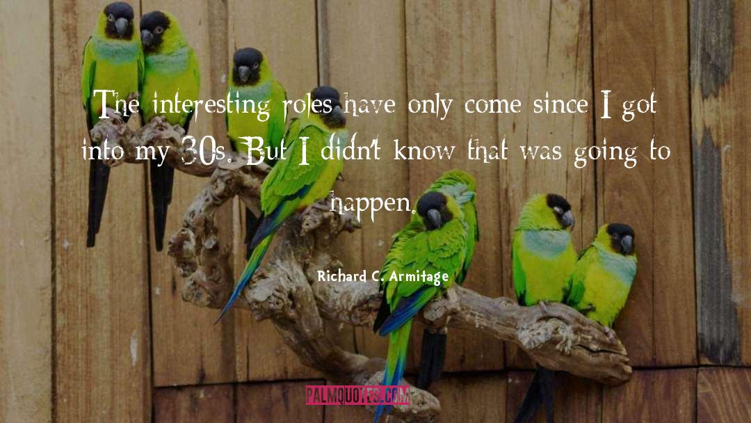 30s quotes by Richard C. Armitage