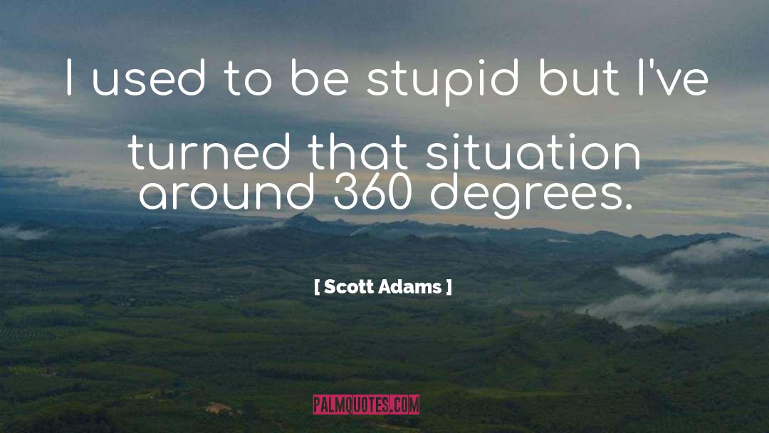 360 Degrees quotes by Scott Adams