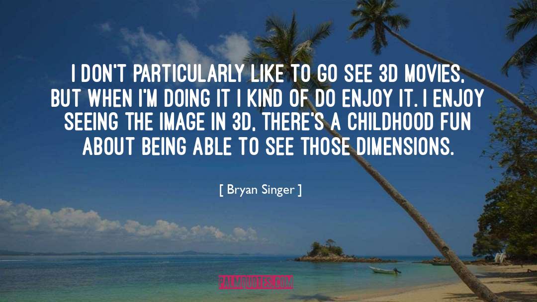 3d quotes by Bryan Singer