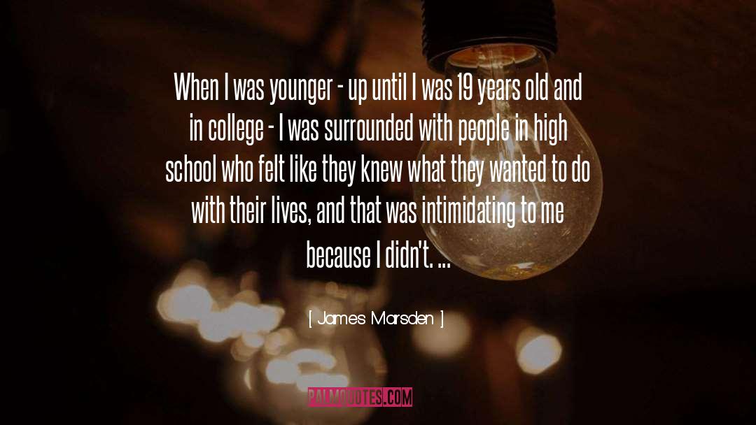 40 Alternatives To College quotes by James Marsden