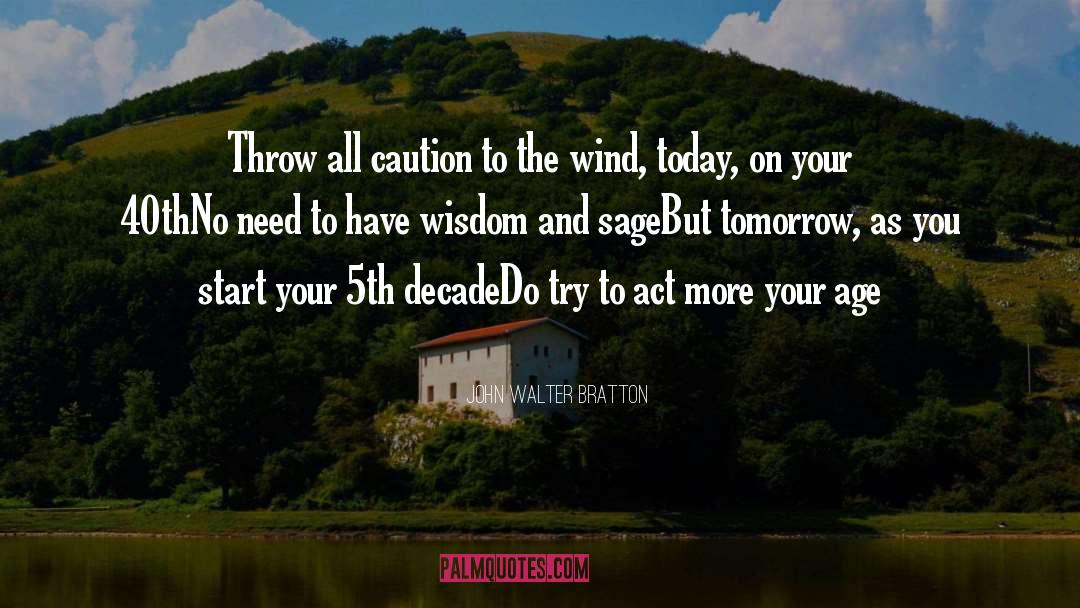 40th Birthday quotes by John Walter Bratton