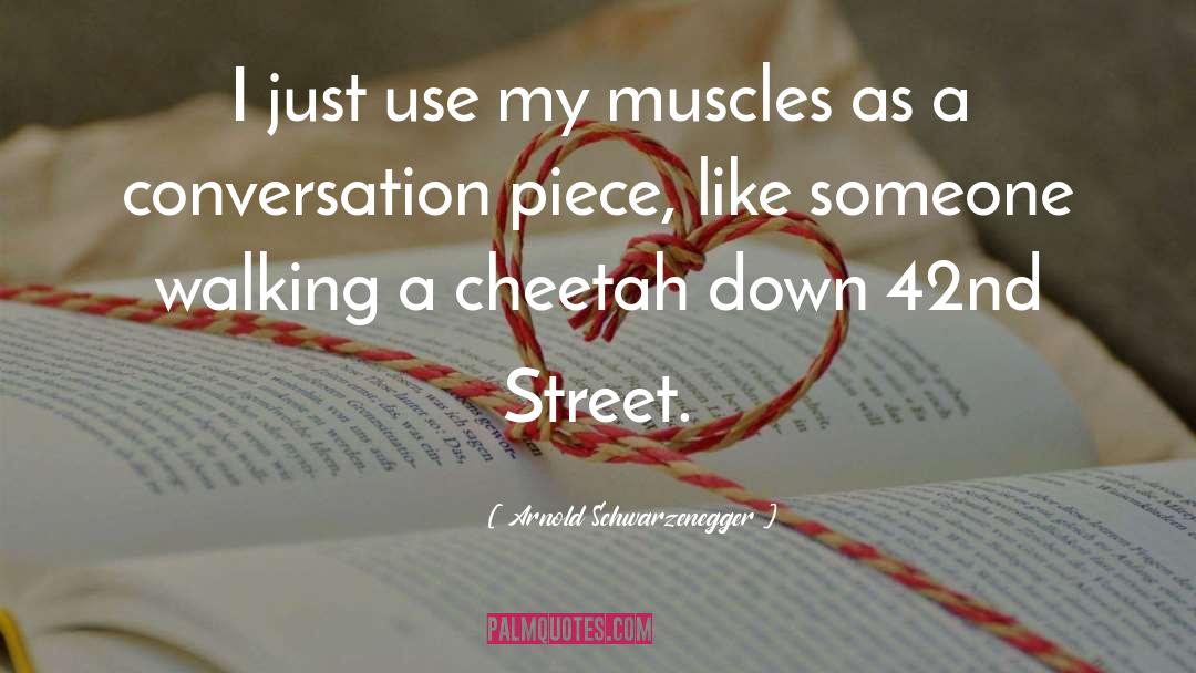 42nd Street quotes by Arnold Schwarzenegger