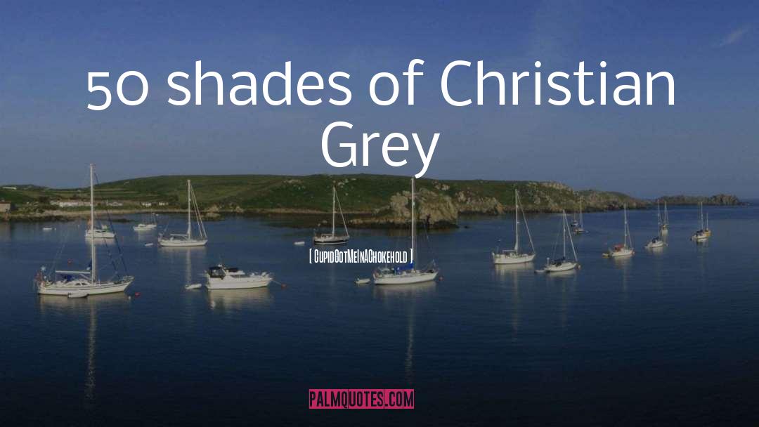 50 Shades Trilogy quotes by CupidGotMeInAChokehold