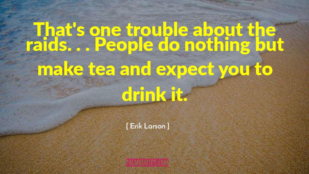 50 Ways To Drink Tea quotes by Erik Larson