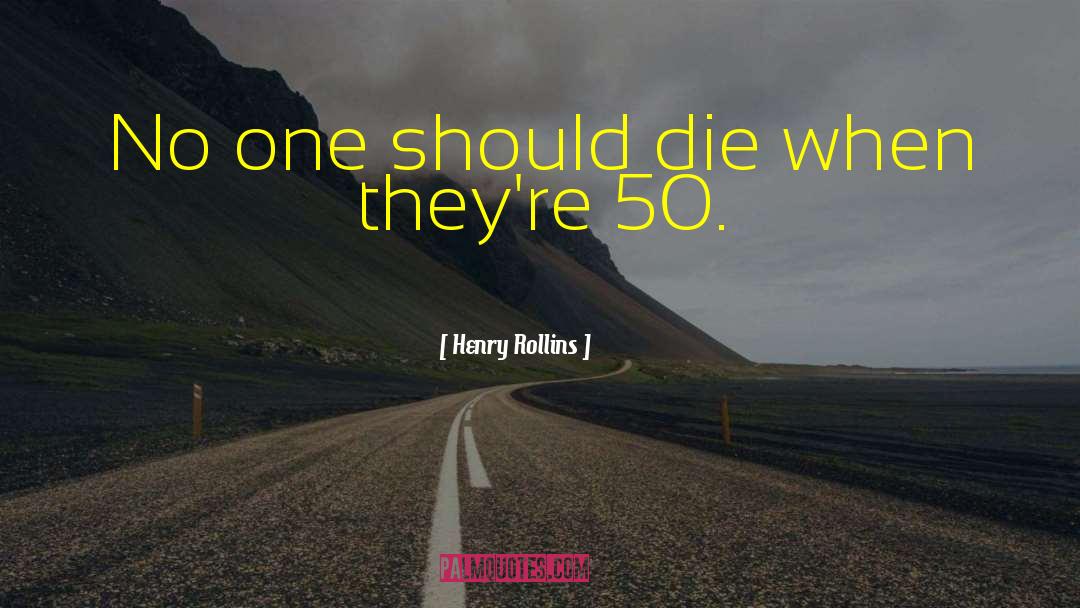 50 Yr Birthday quotes by Henry Rollins