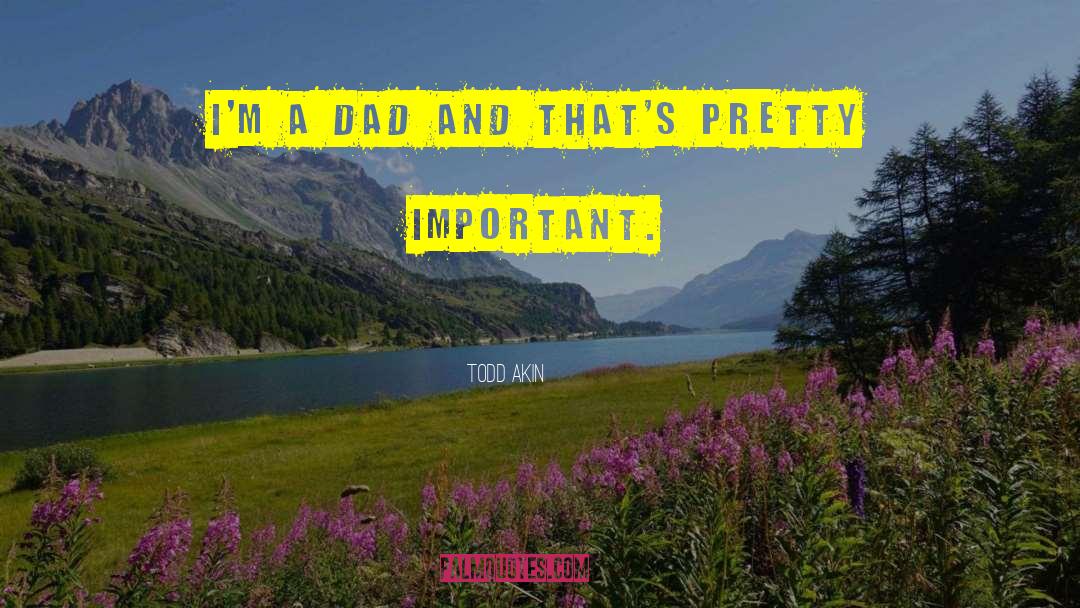50s Dad quotes by Todd Akin