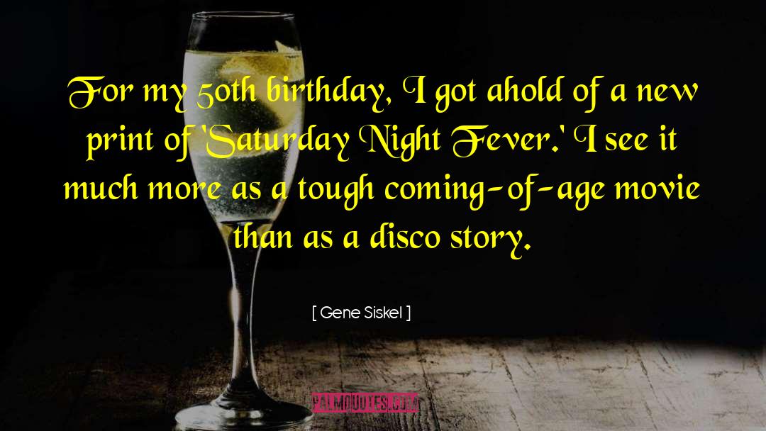 50th Birthday quotes by Gene Siskel