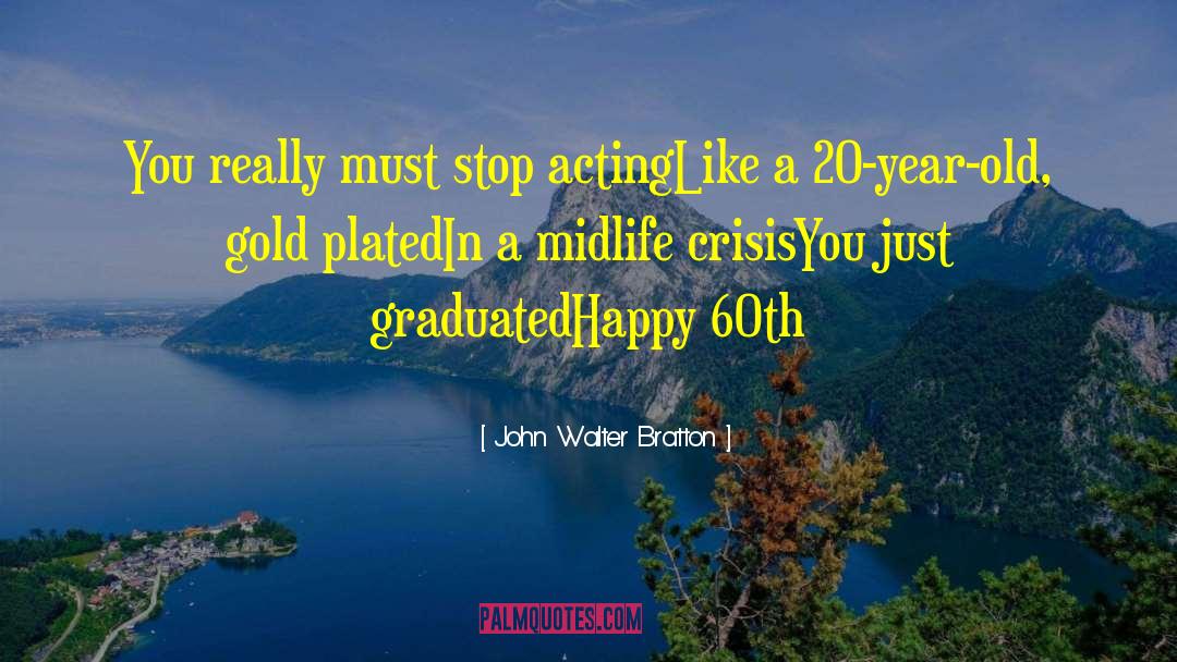 60th Birthday Mother quotes by John Walter Bratton