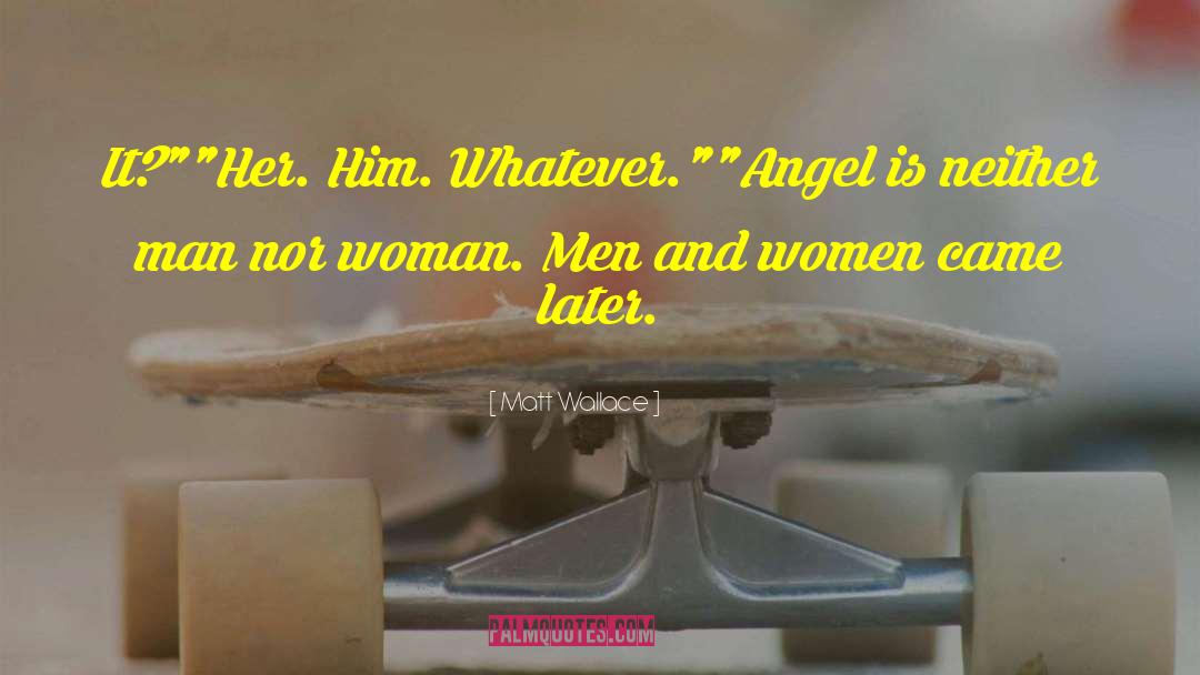 643 Angel quotes by Matt Wallace