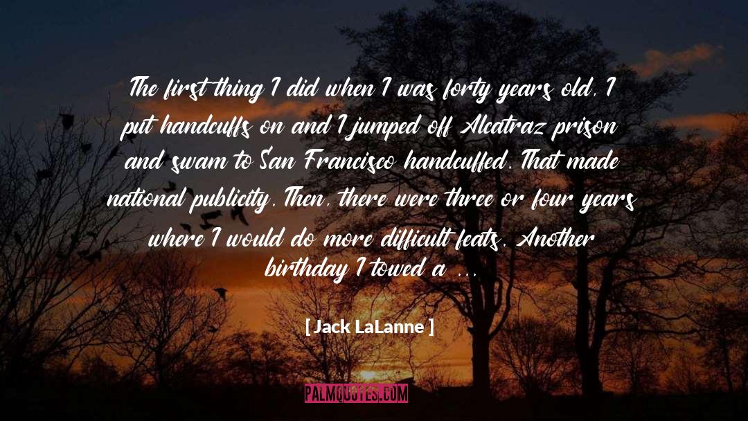 65 Year Old Birthday quotes by Jack LaLanne