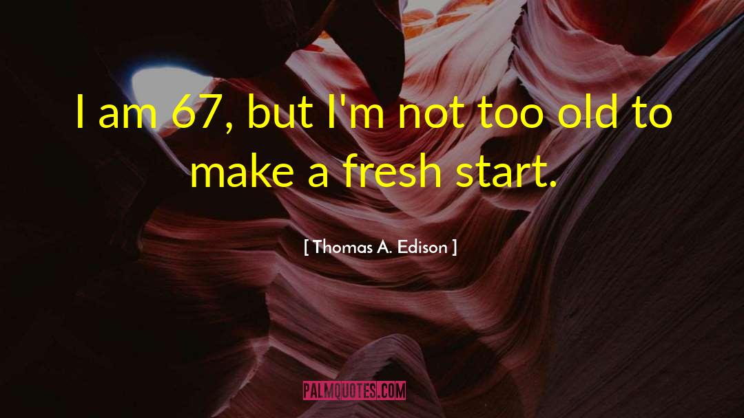 67 quotes by Thomas A. Edison