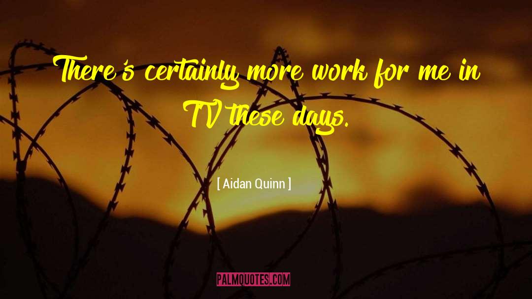 7 Days quotes by Aidan Quinn