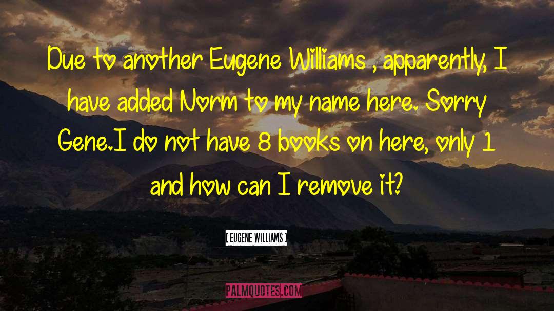 8 Books quotes by Eugene Williams